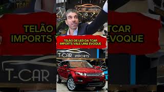 TCAR REVELA QUE TELÃO DE LED É PREÇO DE EVOQUE #tcar #tcarimports #evoque