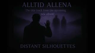 Alltid Allena - Distant Silhouettes