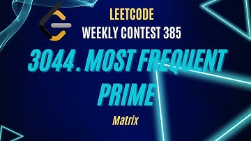 3044. Most Frequent Prime | Weekly Contest 385 | Easy Explanation | Leetcode