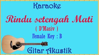 Rindu Setengah Mati (Karaoke Gitar Akustik) D'Masiv/ Nada wanita/ Cewek/ Female Key B