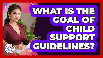 What Is The Goal Of Child Support Guidelines?