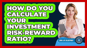 How Do You Calculate Your Investment Risk-reward Ratio? - Long Life Blueprint