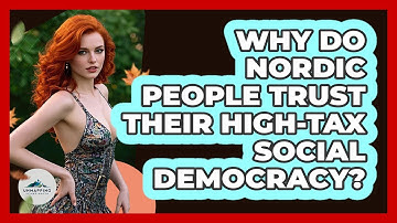 Why Do Nordic People Trust Their High-tax Social Democracy? - Unmapping Scandinavia