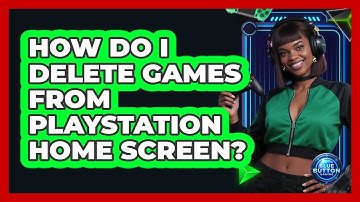 How Do I Delete Games From PlayStation Home Screen?