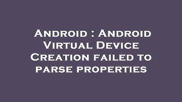 Android : Android Virtual Device Creation failed to parse properties