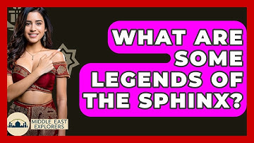 What Are Some Legends Of The Sphinx? - Middle East Explorers
