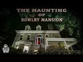 The Haunting of Bowlby Mansion || Paranormal Quest®