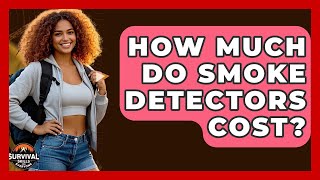 How Much Do Smoke Detectors Cost? - Survival Skills for Everyone