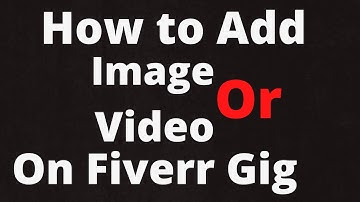 How to Add Image Or Video On Fiverr Gig - Add Image on Fiverr Gig - Add Fiverr Gig Gallery