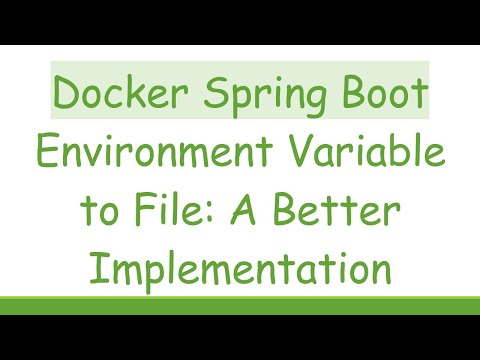 Docker Spring Boot Environment Variable to File: A Better Implementation