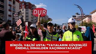 Bingöl Valisi Usta Yayaların Güvenliği Önemli, İhmalden Kaçınmayacağız