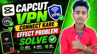 Capcut Mein VPN Connect Kaise Kare || No Internet Problem Solve Contact To VPN || Capcut Effect