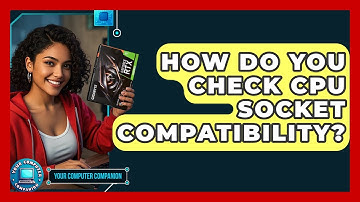 How Do You Check CPU Socket Compatibility? - Your Computer Companion