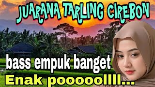 JUARANA TARLING CIREBON || BASS EMPUK BANGET || ENAK POOOOOLLLL,,,‼️