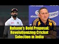 Rahane's Bold Proposal: Revolutionizing Cricket Selection in India | Sports News