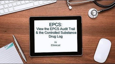 EPCS:  Audit Trail and Controlled Substance Drug Log