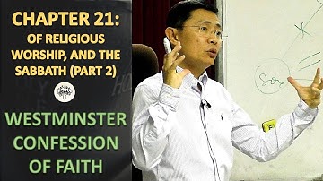 Chapter 21: Of Religious Worship And The Sabbath (Part 2) - WCF Series | Rev Joseph Poon