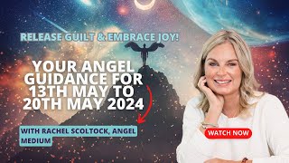 Your Angel Messages for May 13th to 20th 2024