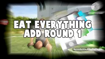 Eat Everything Add Round 1