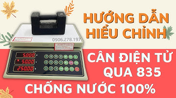 Hướng dẫn hiệu chỉnh cân điện tử 30kg QUA 835 Chống Nước 100% Cân Tính Tiền