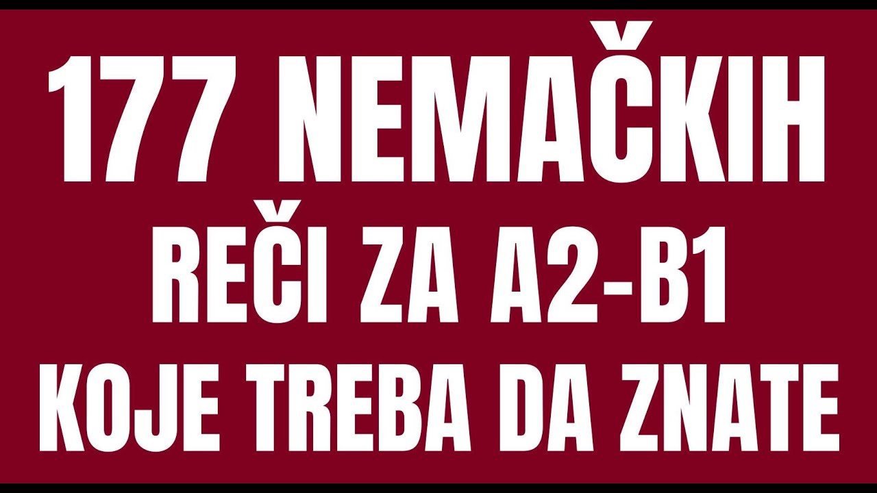 177 NEMAČKIH REČI ZA NIVO A2- B1 KOJE PRIPADAJU GRUPI REČI KOJE SVAKI UČENIK TREBA DA NAUČI