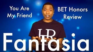 Fantasia You Are My Friend BET Honors Review