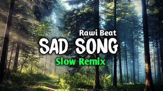 SAD SONGS SLOW REMIX 2022 !!! - ( RAWI BEAT )