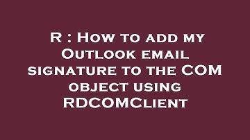 R : How to add my Outlook email signature to the COM object using RDCOMClient