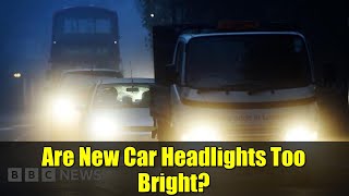 Are New Car Headlights Too Bright? | UK Government Review