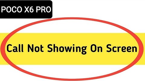 incoming call ringing but not showing POCO X6 Pro, how to fix incoming call not showing on screen