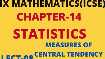 9th CLASS ICSE MATHS CHAPTER-14 STATISTICS(MEASURES OF CENTRAL TENDENCY) II LECTURE-08