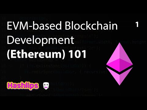 EVM-based Blockchain Development (Ethereum) 101