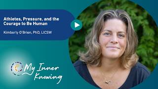 Athletes, Pressure and the Courage to Be Human ~ Dr. Kimberly O’Brien on Mental Health & Self-Trust