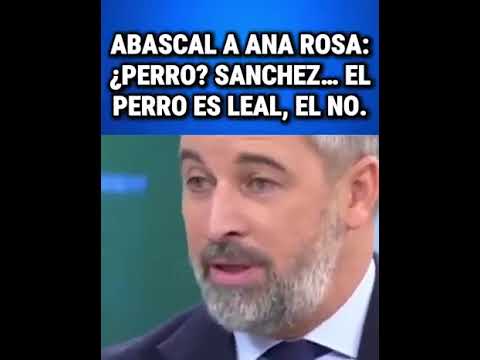 ABASCAL CONTESTA A ANA ROSA: PERRO? SANCHEZ? LOS PERROS SON FIELES Y EL ES UN TRAIDOR A ESPAÑA 12 segundos