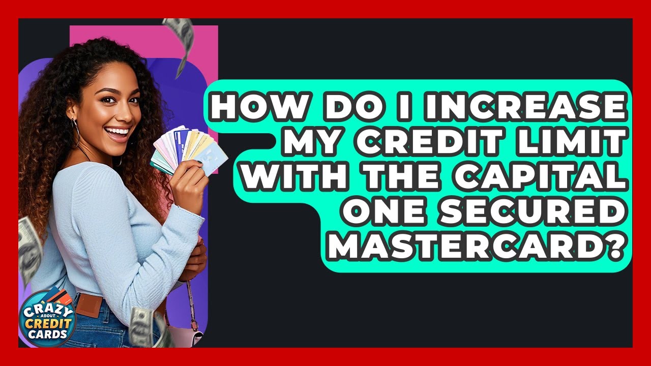 How Do I Increase My Credit Limit With The Capital One Secured Mastercard?