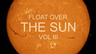 Float Over The Sun Vol III 4K - Sun Spots - Prominences - Solar Flares