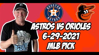 MLB Pick Today Houston Astros vs Baltimore Orioles 6/29/21 MLB Betting Pick and Prediction