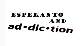 Esperanto and Addiction