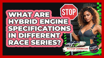 What Are Hybrid Engine Specifications In Different Race Series? - Pit Stop Chronicles
