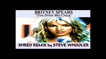 "(You Drive Me) Crazy" - Britney Spears (Shred Remix by Steve Whooler)