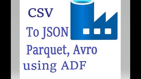 Convert CSV file to JSON,Avro, Parquet formats using Azure Data Factory Pipeline