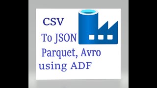 Convert CSV file to JSON,Avro, Parquet formats using Azure Data Factory Pipeline