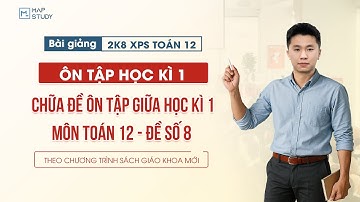[Toán 12 - 2K8 XPS] Chữa Đề Ôn Tập Giữa Học Kì 1 - Đề Số 8 | Tổ Toán Mapstudy