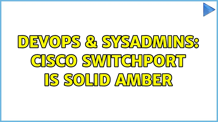 DevOps & SysAdmins: Cisco switchport is solid amber