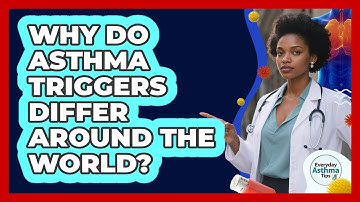Why Do Asthma Triggers Differ Around The World? - Everyday Asthma Tips