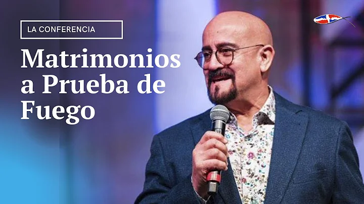 Matrimonios a Prueba de Fuego | La Conferencia | C...