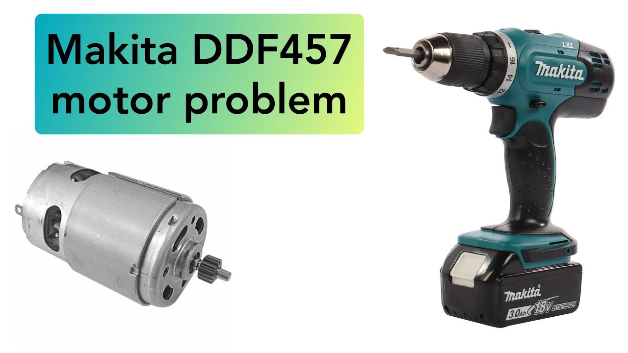Screwdriver Makita DDF457 motor problem YouTube