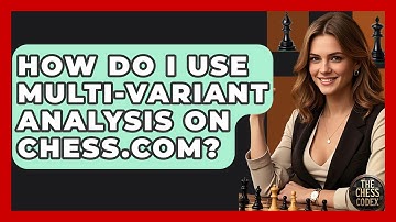 How Do I Use Multi-variant Analysis On Chess.com? - The Chess Codex
