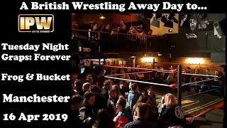 IPW 'Tuesday Night Graps: Forever' | 16 April 2019 | Manchester | A British Wrestling Away Day