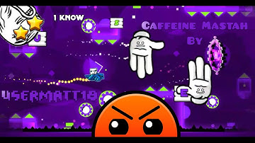 Caffeine Mastah by USERMATT18 [EPIC] | Geometry dash